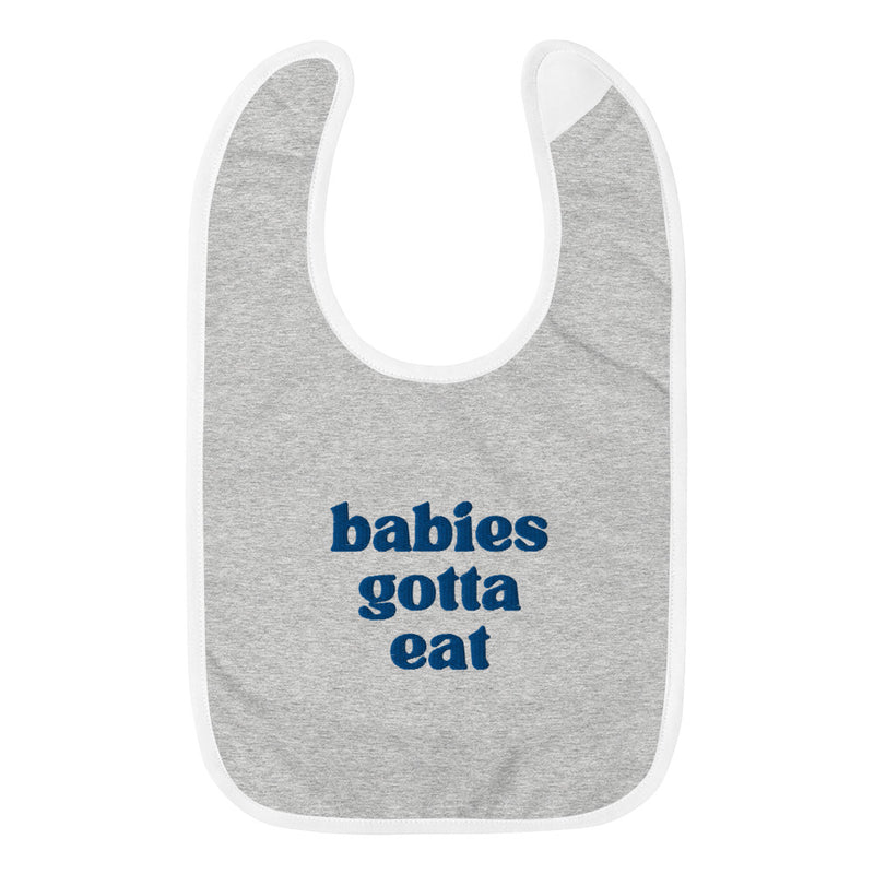 Babies Gotta Eat Baby Bib