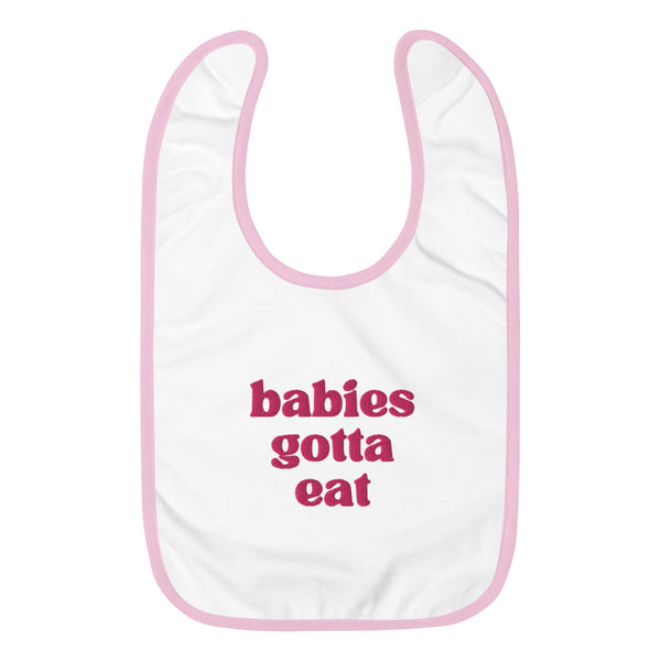 Babies Gotta Eat Baby Bib