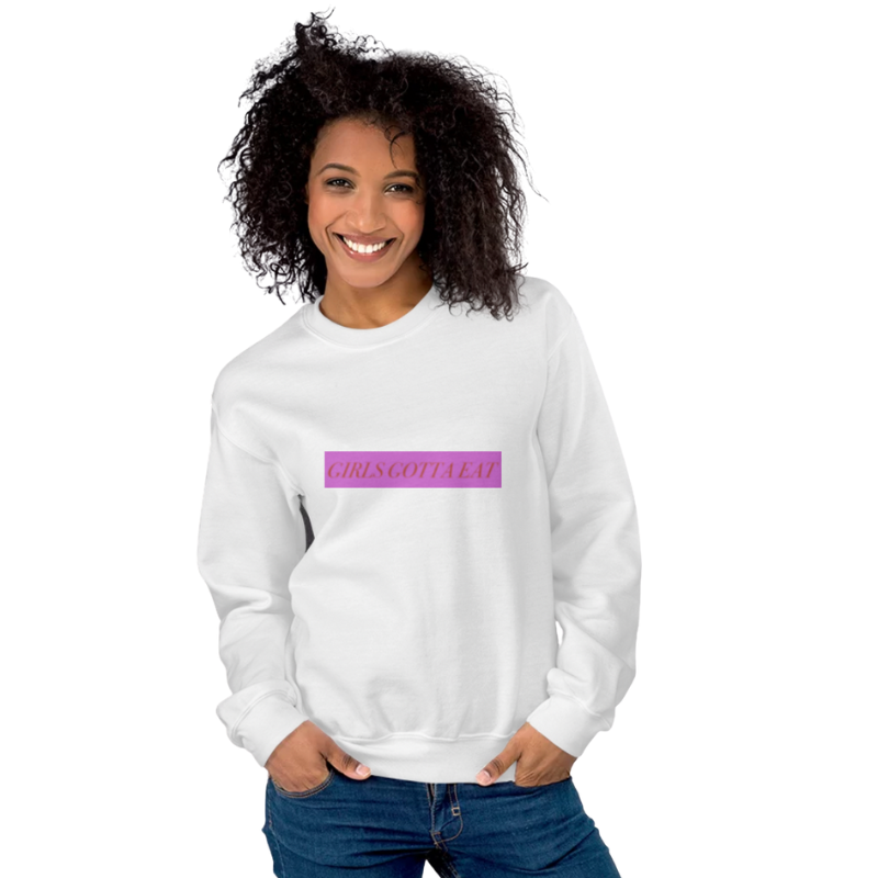 Girls Gotta Eat Sweatshirt