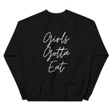 Girls Gotta Eat Cursive Sweatshirt
