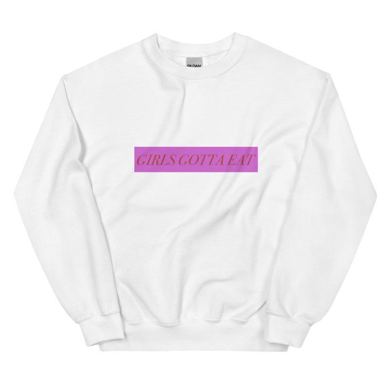 Girls Gotta Eat Sweatshirt