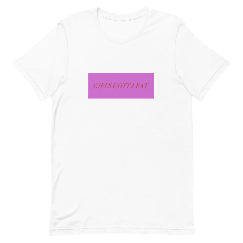 Girls Gotta Eat T-shirt