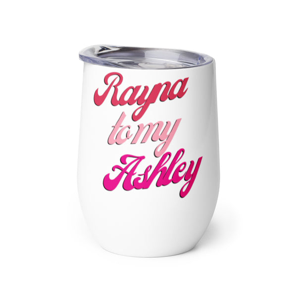 Rayna to my Ashley Wine Tumbler