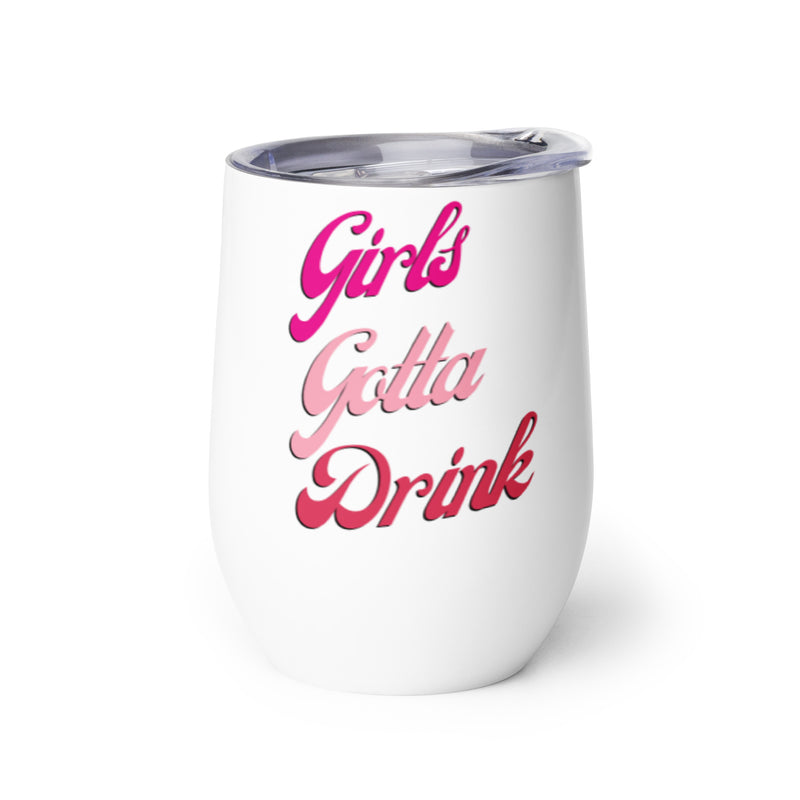 Girls Gotta Drink Wine Tumbler